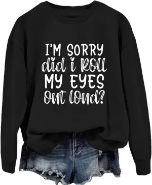 Funny Sarcastic Sweatshirt Women Did I Roll My Eyes out Loud Humor Shirt Fall Crewneck Sweater Trendy Pullover Tops