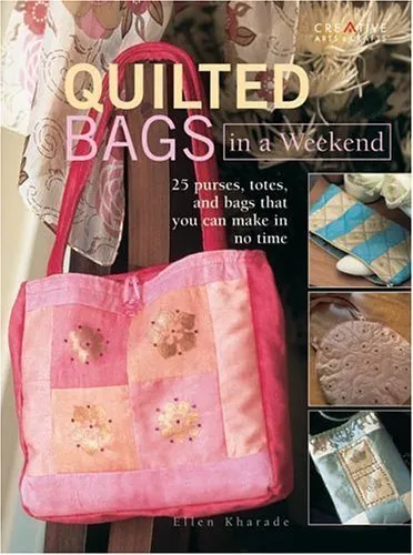 Quilted Bags In A Weekend: 25 purses, totes, and bags that you can make in no time Paperback – January 1, 2005